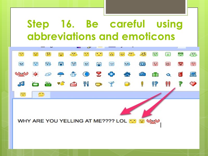 Step 16. Be careful using abbreviations and emoticons